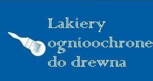Lakiery ognioochronne do drewna